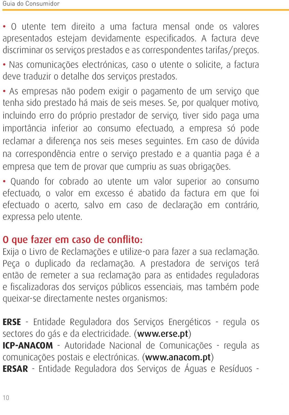 As empresas não podem exigir o pagamento de um serviço que tenha sido prestado há mais de seis meses.