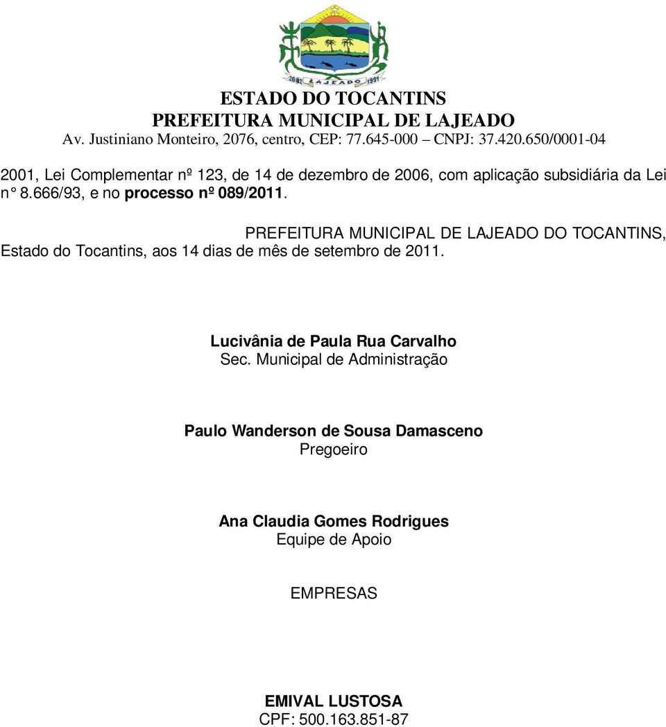 DO TOCANTINS, Estado do Tocantins, aos 14 dias de mês de setembro de 2011.