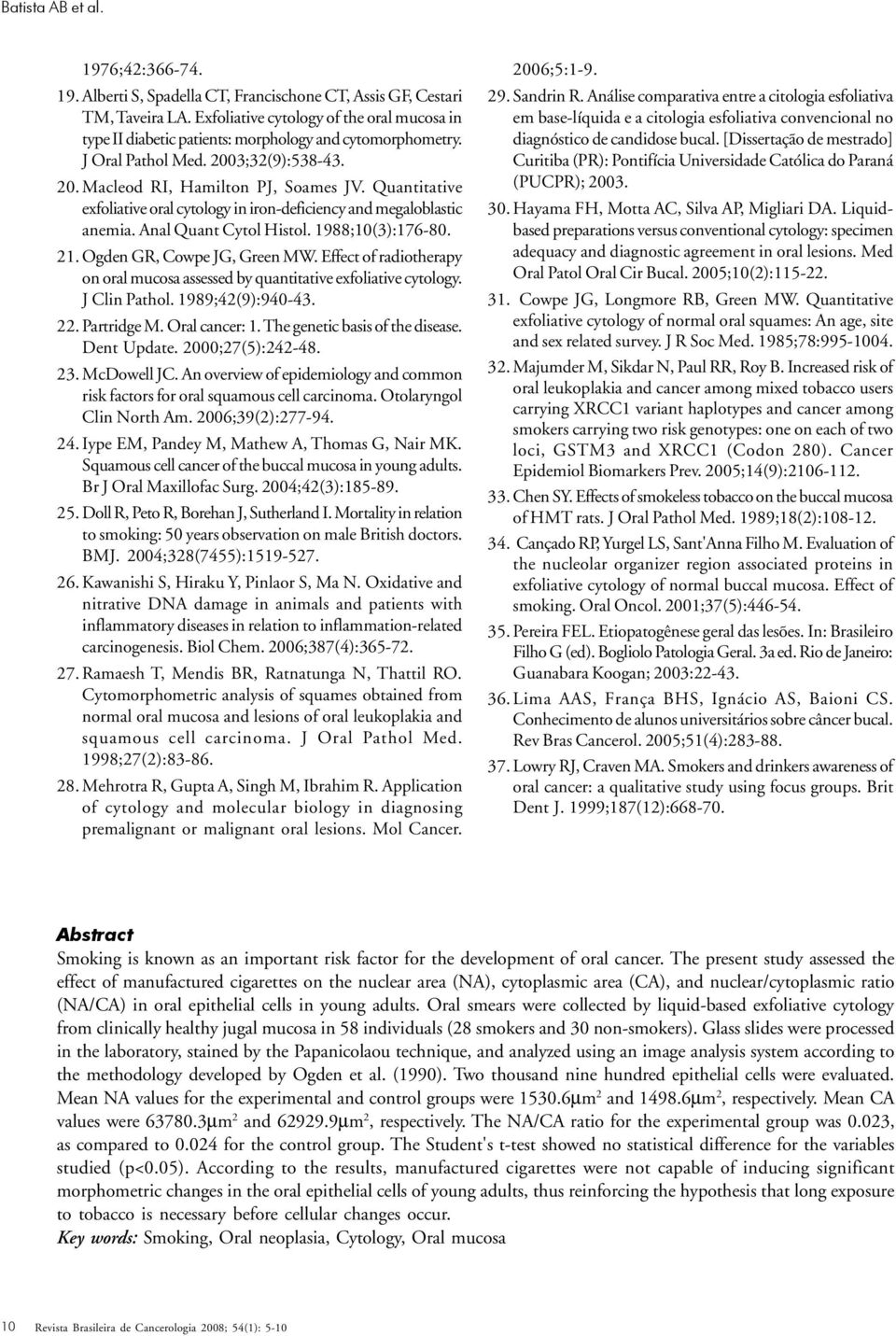 Quantitative exfoliative oral cytology in iron-deficiency and megaloblastic anemia. Anal Quant Cytol Histol. 1988;10(3):176-80. 21. Ogden GR, Cowpe JG, Green MW.