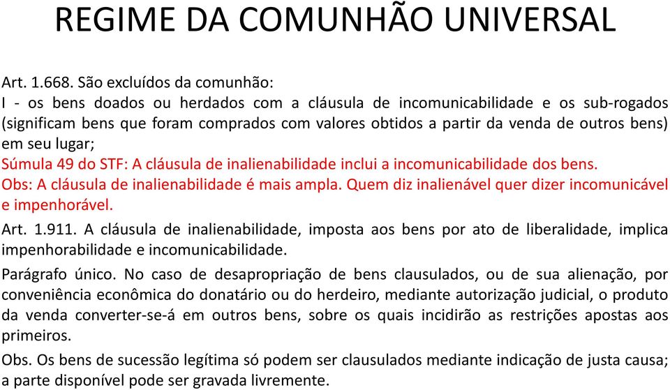 bens) em seu lugar; Súmula 49 do STF: A cláusula de inalienabilidade inclui a incomunicabilidade dos bens. Obs: A cláusula de inalienabilidade é mais ampla.