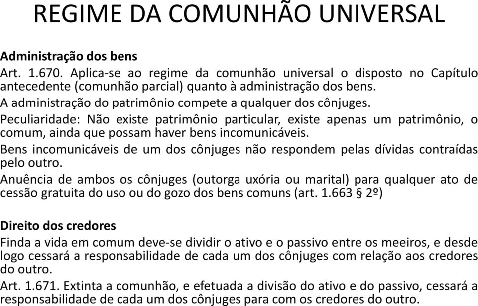 Bens incomunicáveis de um dos cônjuges não respondem pelas dívidas contraídas pelo outro.