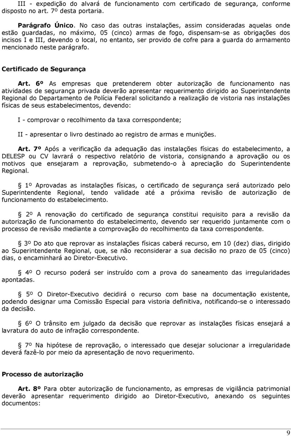 provido de cofre para a guarda do armamento mencionado neste parágrafo. Certificado de Segurança Art.