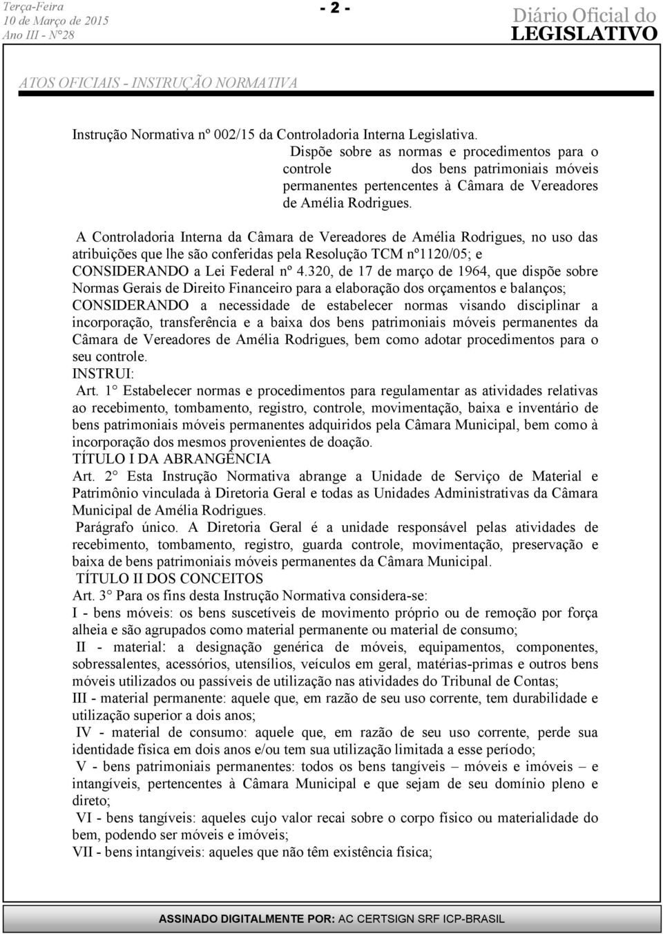 A Controladoria Interna da Câmara de Vereadores de Amélia Rodrigues, no uso das atribuições que lhe são conferidas pela Resolução TCM nº20/05; e CONSIDERANDO a Lei Federal nº 4.