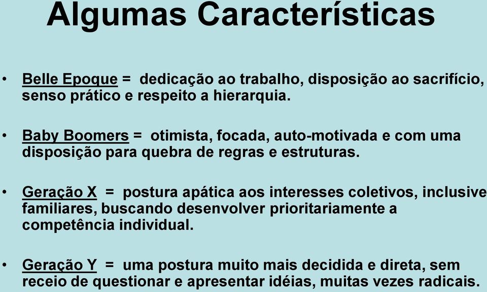 Geração X = postura apática aos interesses coletivos, inclusive familiares, buscando desenvolver prioritariamente a