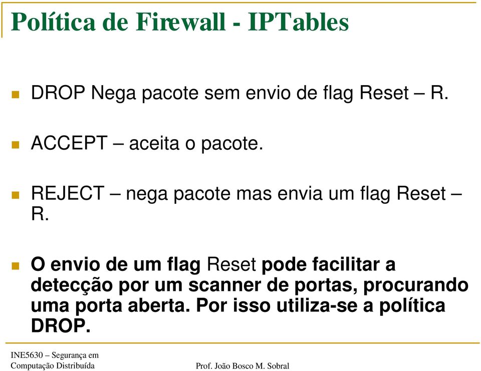 REJECT nega pacote mas envia um flag Reset R.