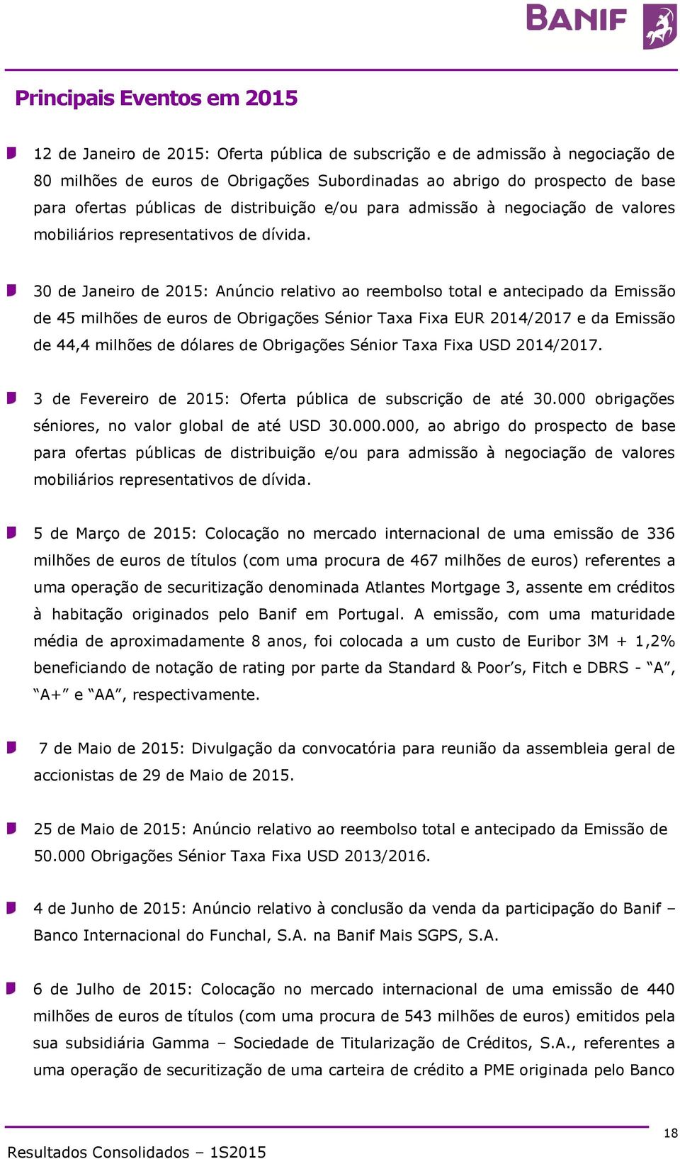 30 de Janeiro de 2015: Anúncio relativo ao reembolso total e antecipado da Emissão de 45 milhões de euros de Obrigações Sénior Taxa Fixa EUR 2014/2017 e da Emissão de 44,4 milhões de dólares de