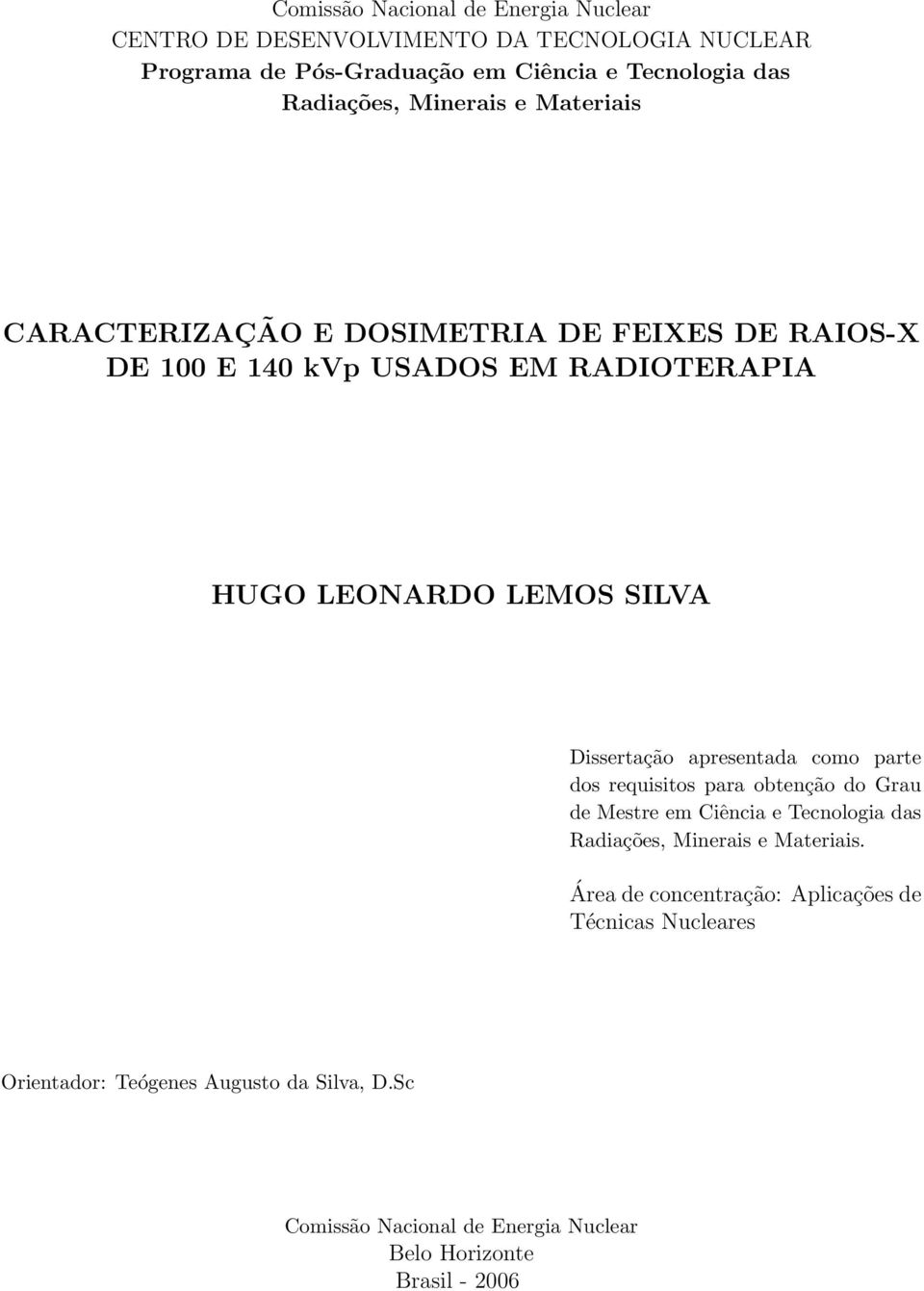 Dissertação apresentada como parte dos requisitos para obtenção do Grau de Mestre em Ciência e Tecnologia das Radiações, Minerais e Materiais.