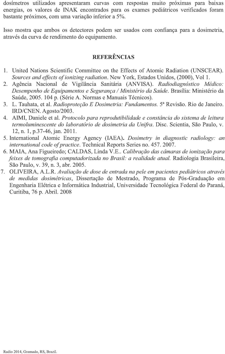 United Nations Scientific Committee on the Effects of Atomic Radiation (UNSCEAR). Sources and effects ofionizing radiation. New York, Estados Unidos, (2000), Vol 1. 2.