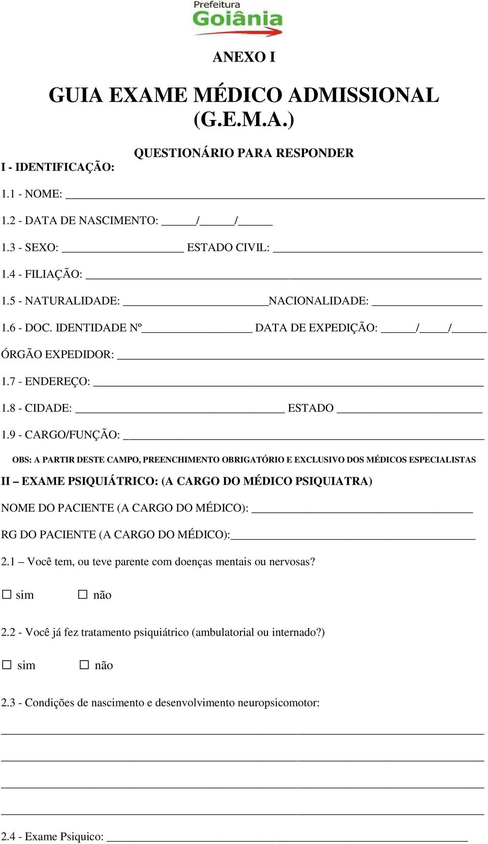 9 - CARGO/FUNÇÃO: OBS: A PARTIR DESTE CAMPO, PREENCHIMENTO OBRIGATÓRIO E EXCLUSIVO DOS MÉDICOS ESPECIALISTAS II EXAME PSIQUIÁTRICO: (A CARGO DO MÉDICO PSIQUIATRA) RG DO PACIENTE (A