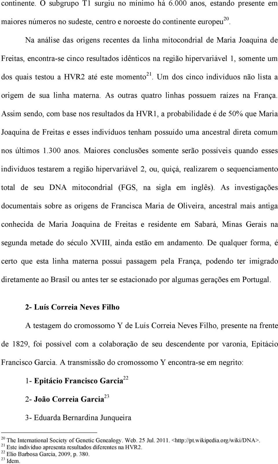 momento 21. Um dos cinco indivíduos não lista a origem de sua linha materna. As outras quatro linhas possuem raízes na França.