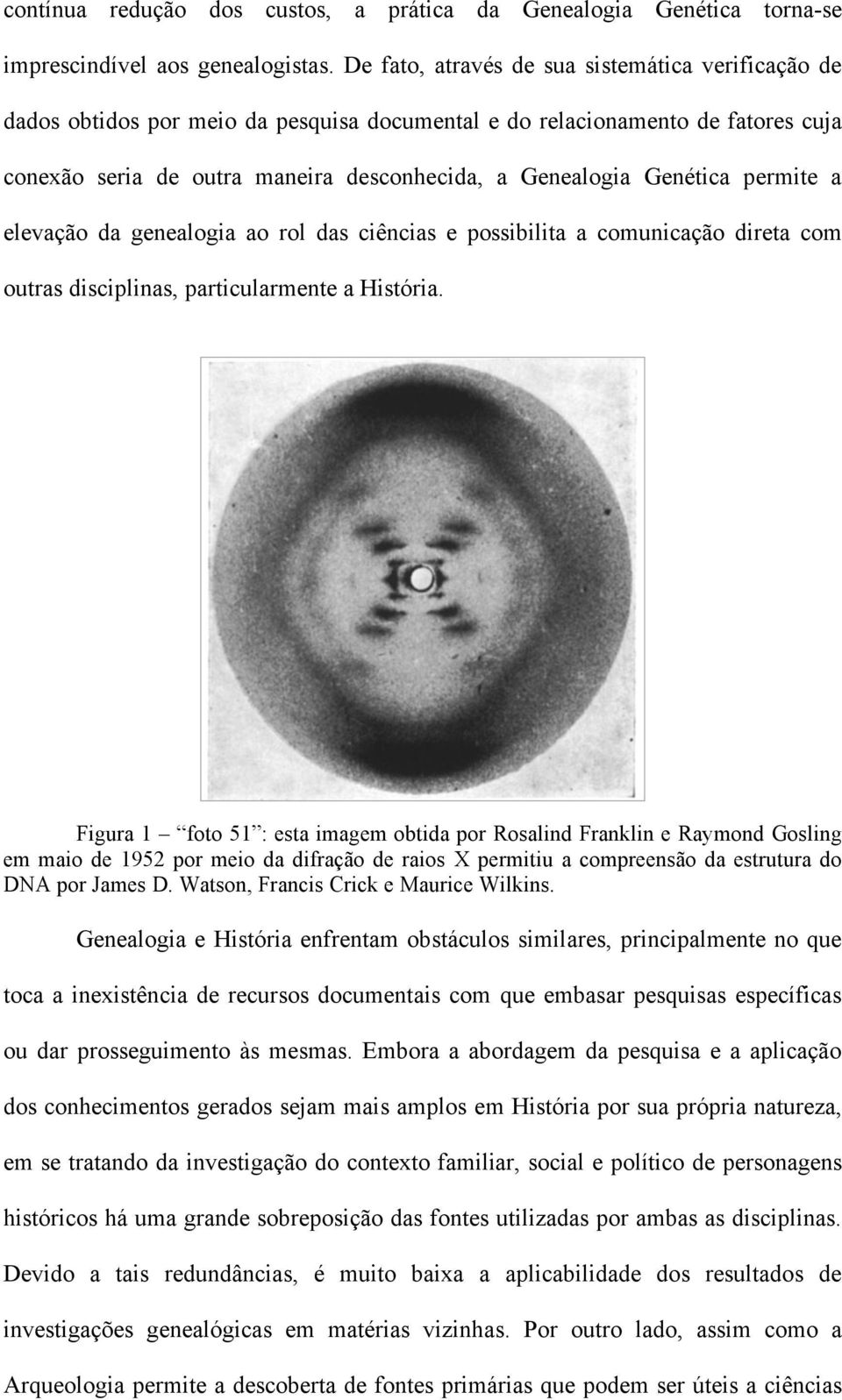 permite a elevação da genealogia ao rol das ciências e possibilita a comunicação direta com outras disciplinas, particularmente a História.