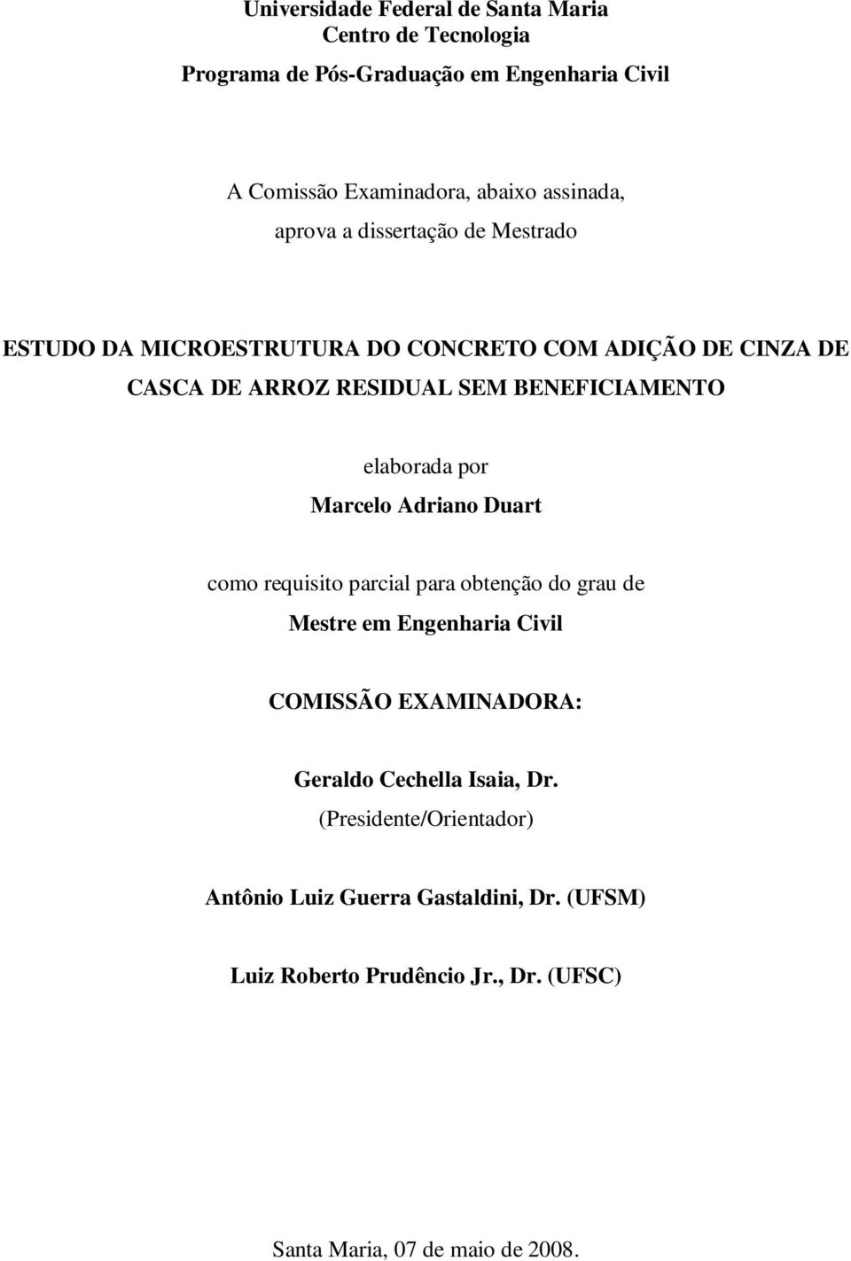 elaborada por Marcelo Adriano Duart como requisito parcial para obtenção do grau de Mestre em Engenharia Civil COMISSÃO EXAMINADORA: Geraldo