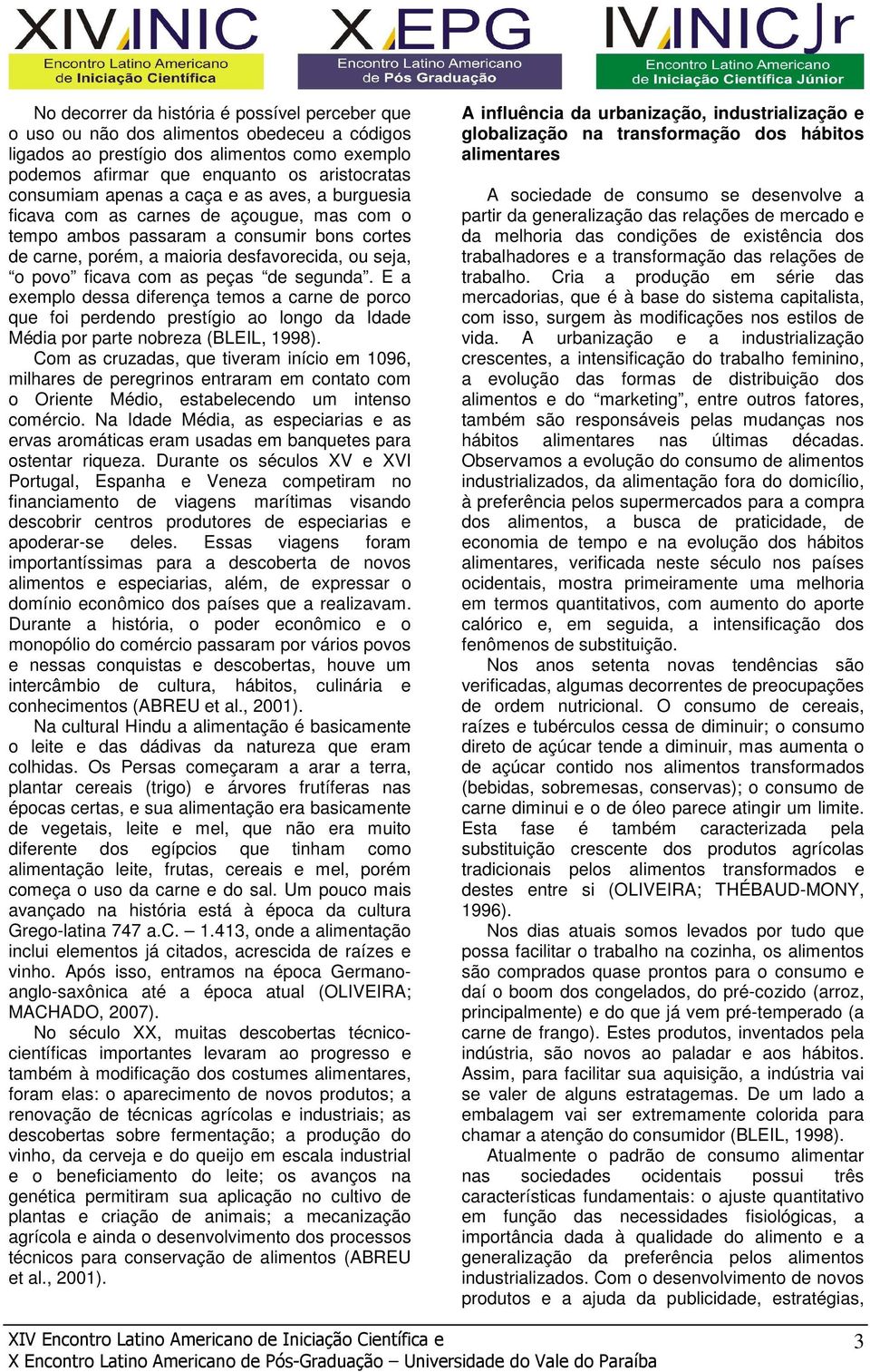 peças de segunda. E a exemplo dessa diferença temos a carne de porco que foi perdendo prestígio ao longo da Idade Média por parte nobreza (BLEIL, 1998).