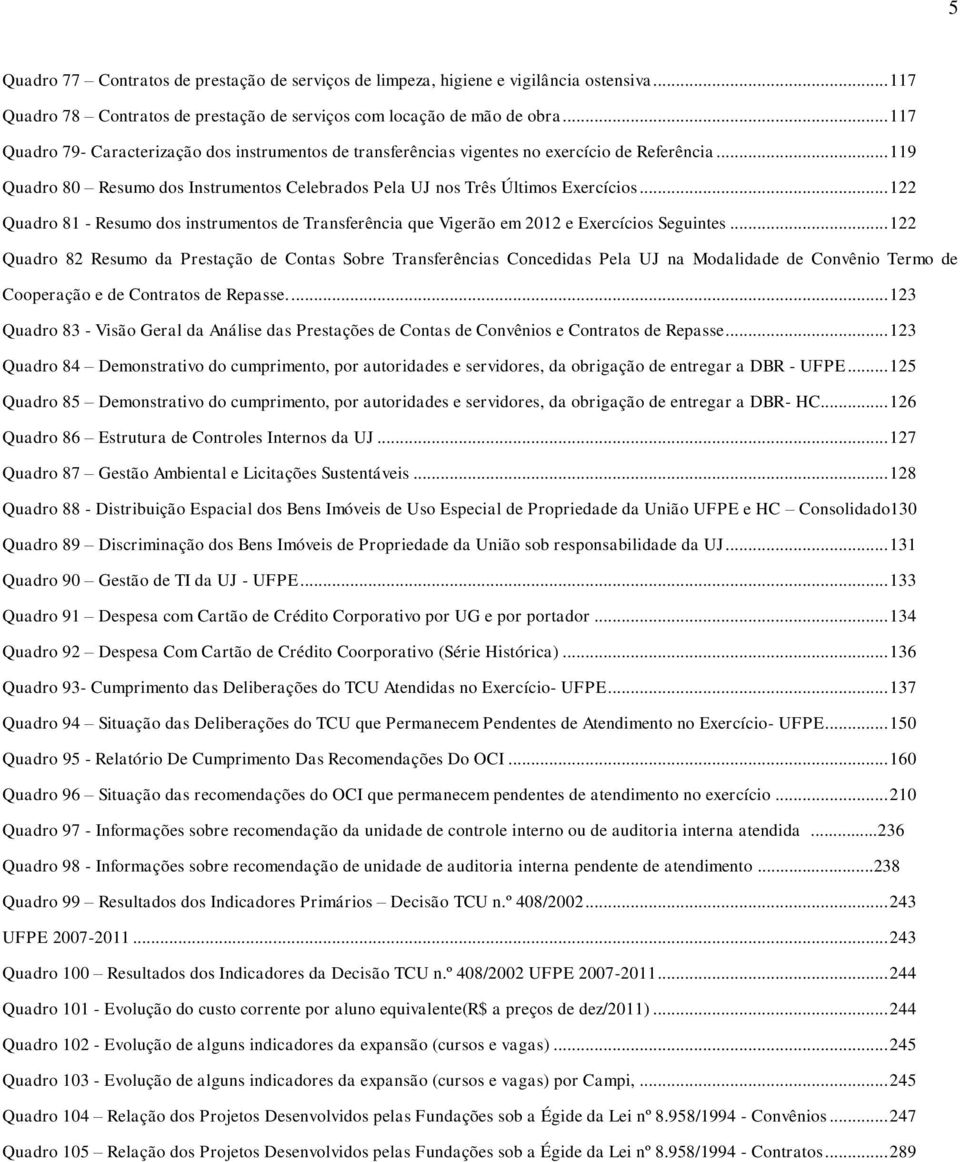 .. 122 Quadro 81 - Resumo dos instrumentos de Transferência que Vigerão em 2012 e Exercícios Seguintes.