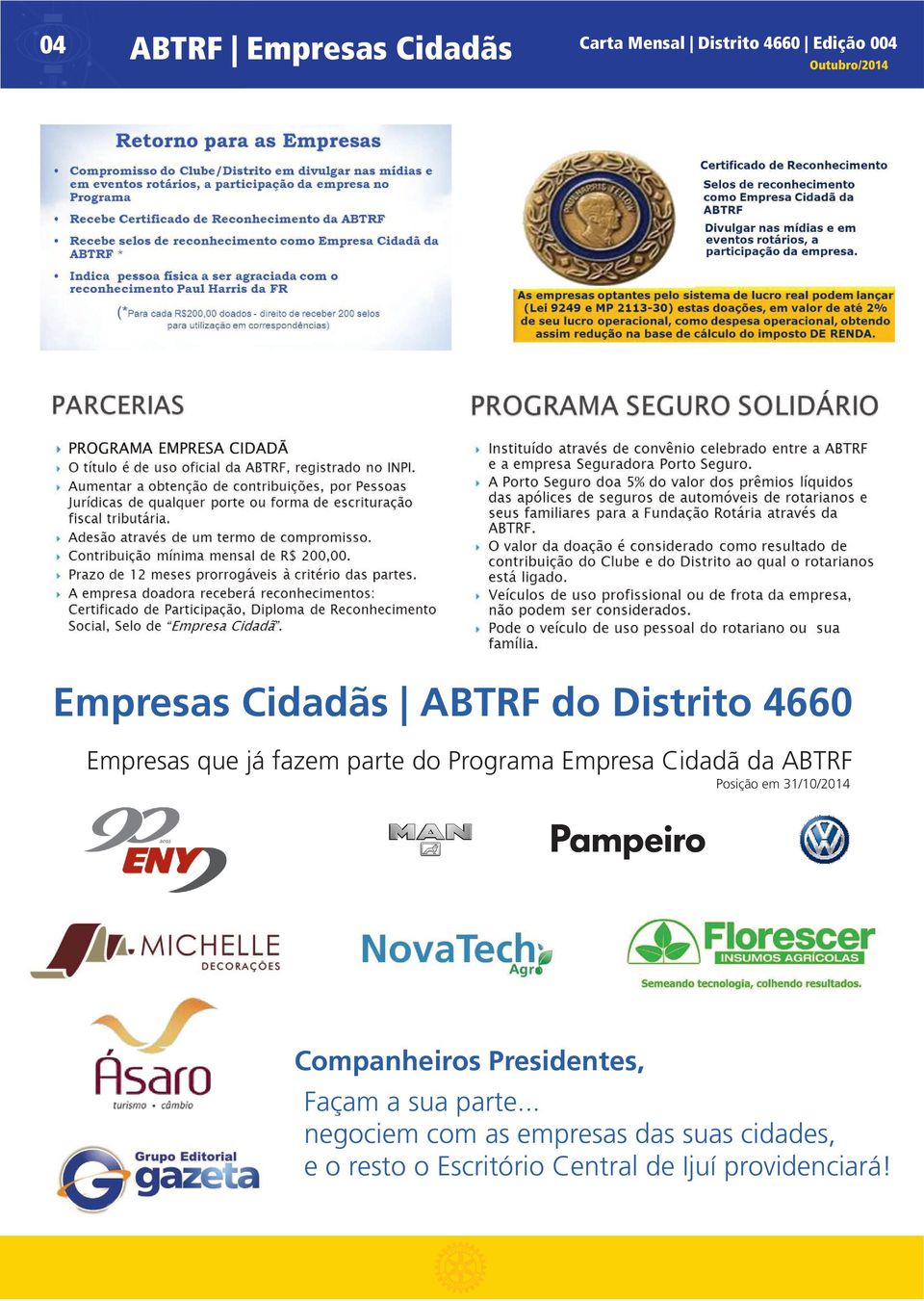 em 31/10/2014 Companheiros Presidentes, Façam a sua parte.