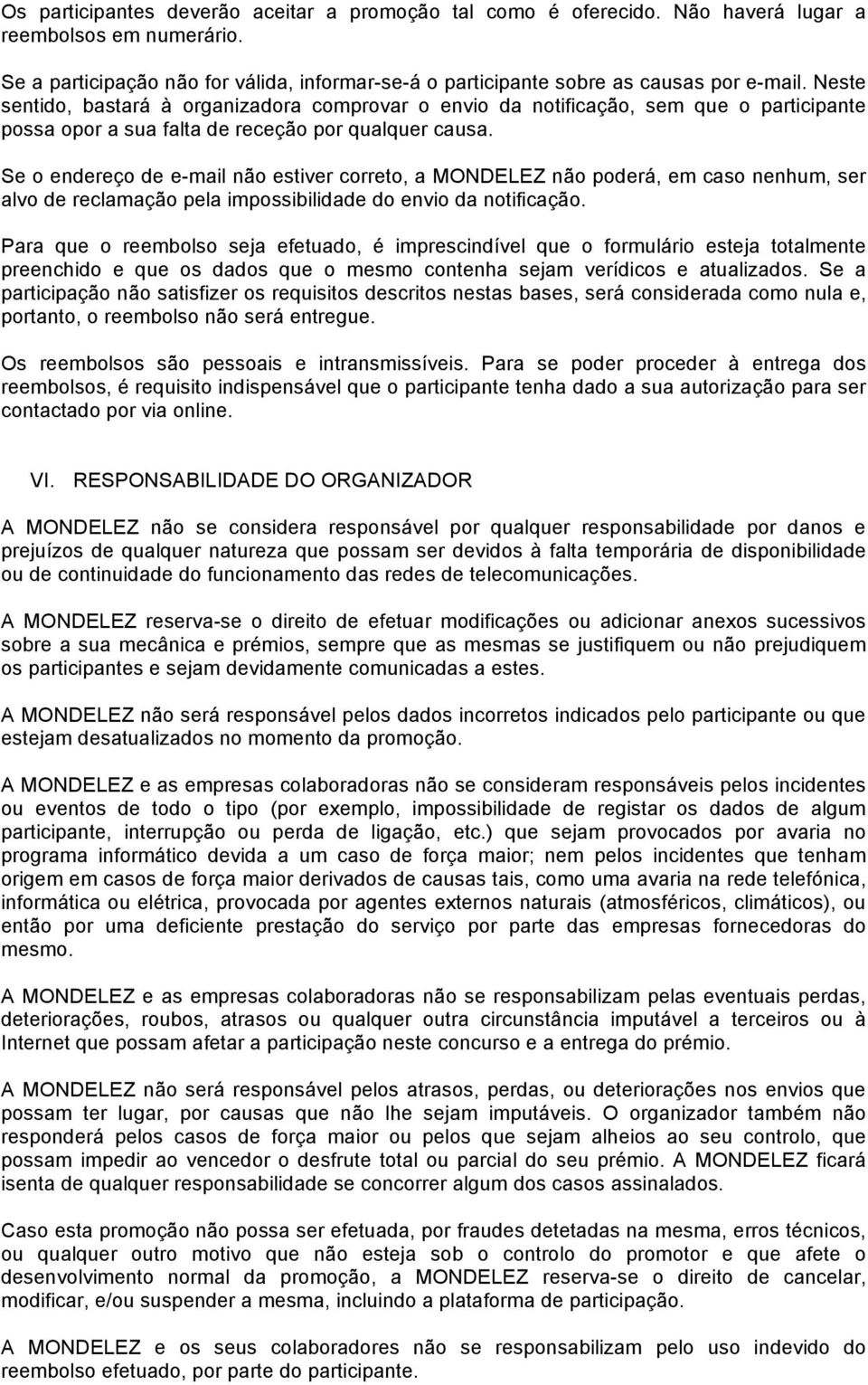 Se o endereço de e-mail não estiver correto, a MONDELEZ não poderá, em caso nenhum, ser alvo de reclamação pela impossibilidade do envio da notificação.