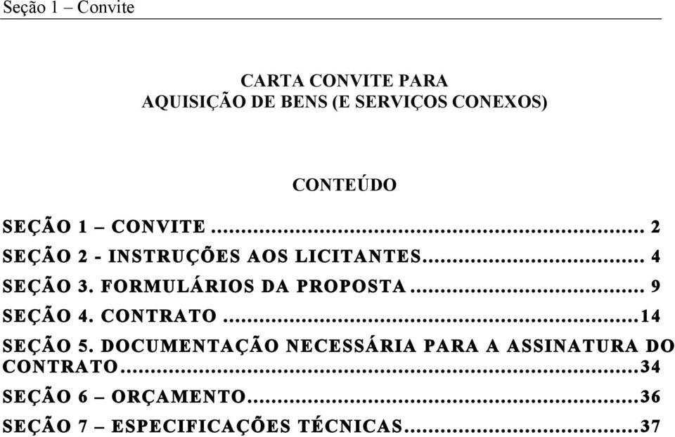 FORMULÁRIOS DA PROPOSTA... 9 SEÇÃO 4. CONTRATO... 14 SEÇÃO 5.