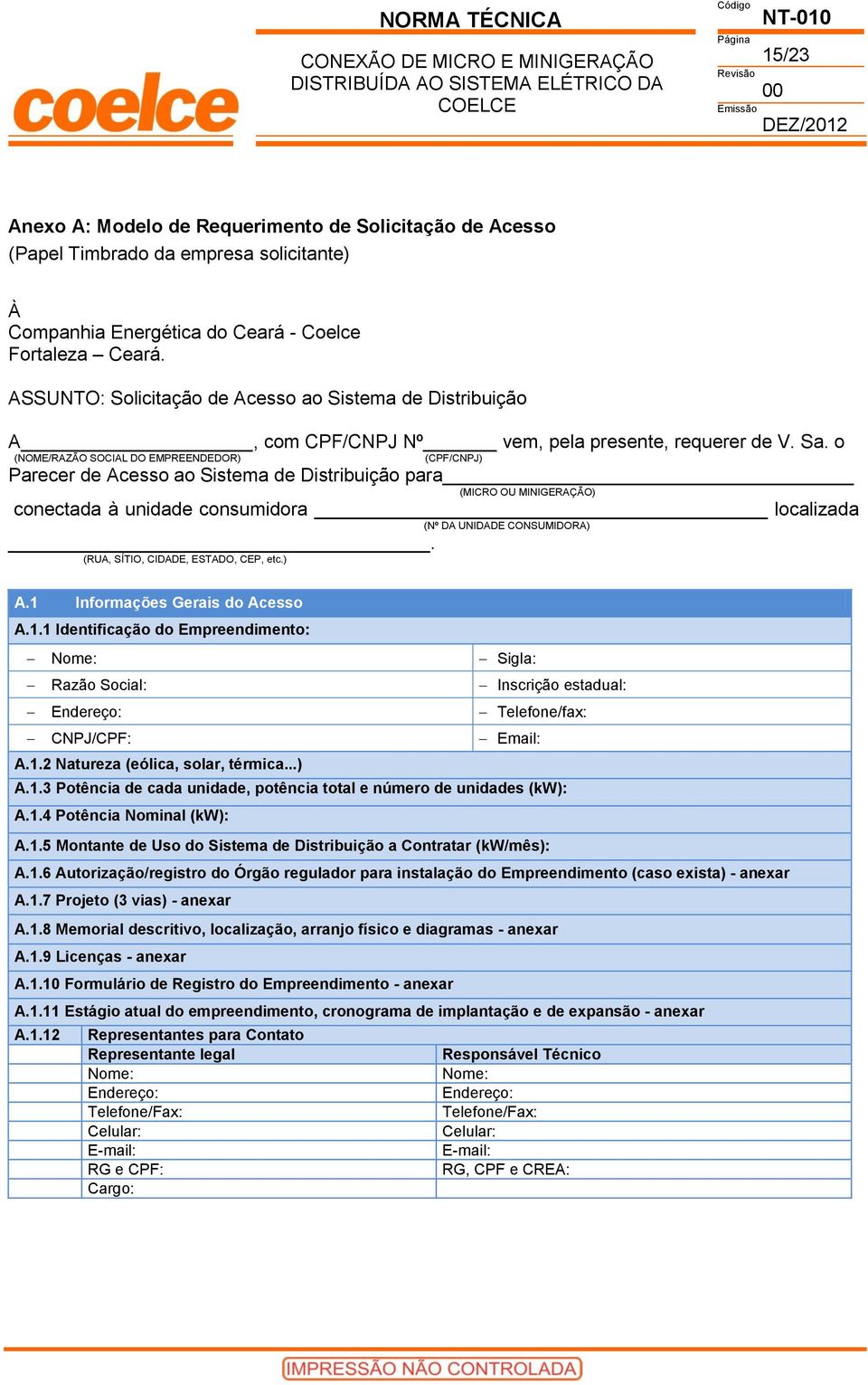 o (NOME/RAZÃO SOCIAL DO EMPREENDEDOR) (CPF/CNPJ) Parecer de Acesso ao Sistema de Distribuição para (MICRO OU MINIGERAÇÃO) conectada à unidade consumidora localizada (Nº DA UNIDADE CONSUMIDORA).