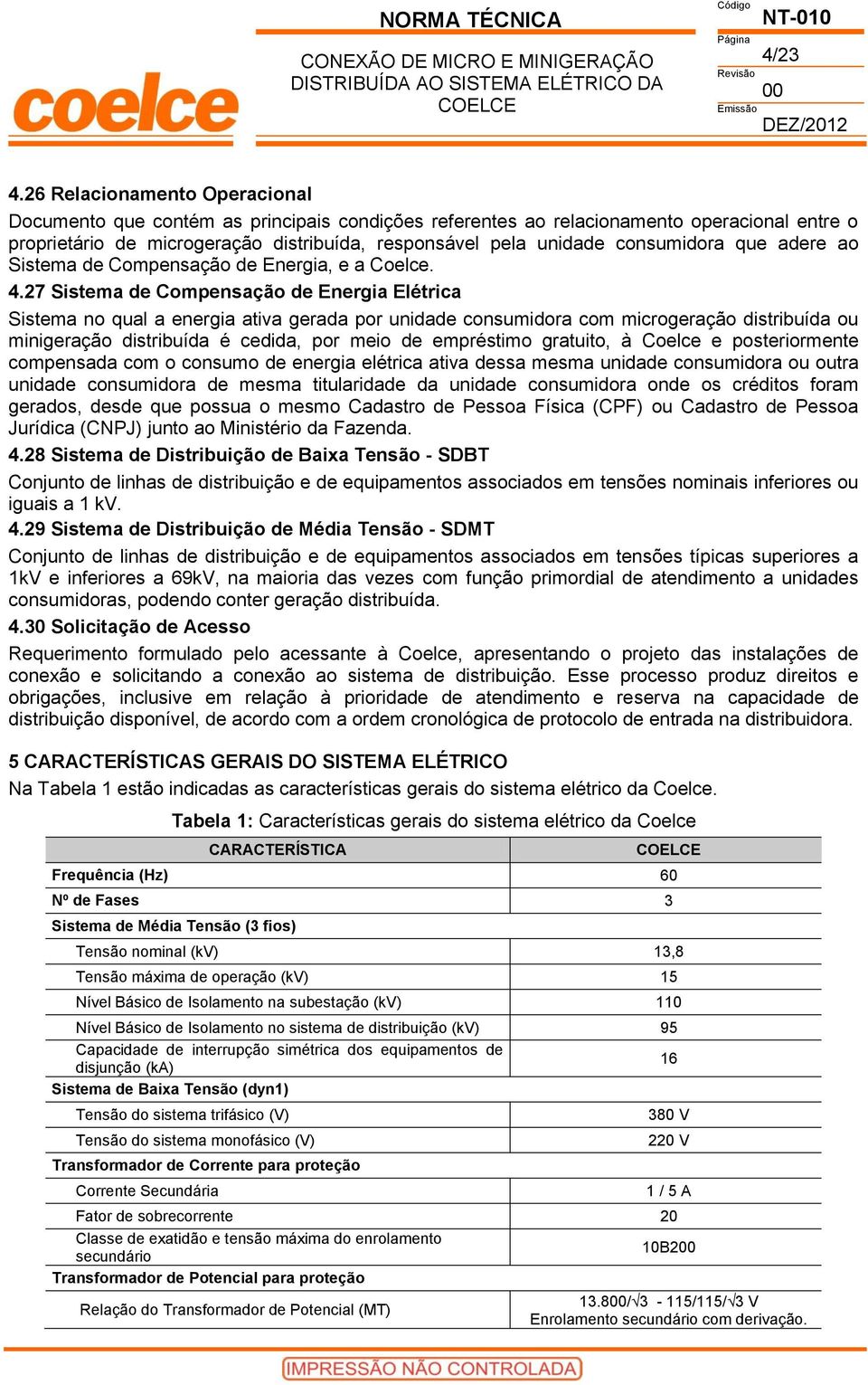 consumidora que adere ao Sistema de Compensação de Energia, e a Coelce. 4.