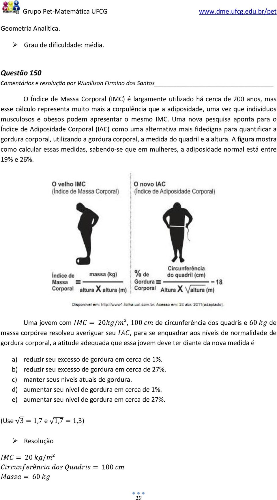 Corporal (IAC) como uma alternativa mais fidedigna para quantificar a gordura corporal, utilizando a gordura corporal, a medida do quadril e a altura A figura mostra como calcular essas medidas,