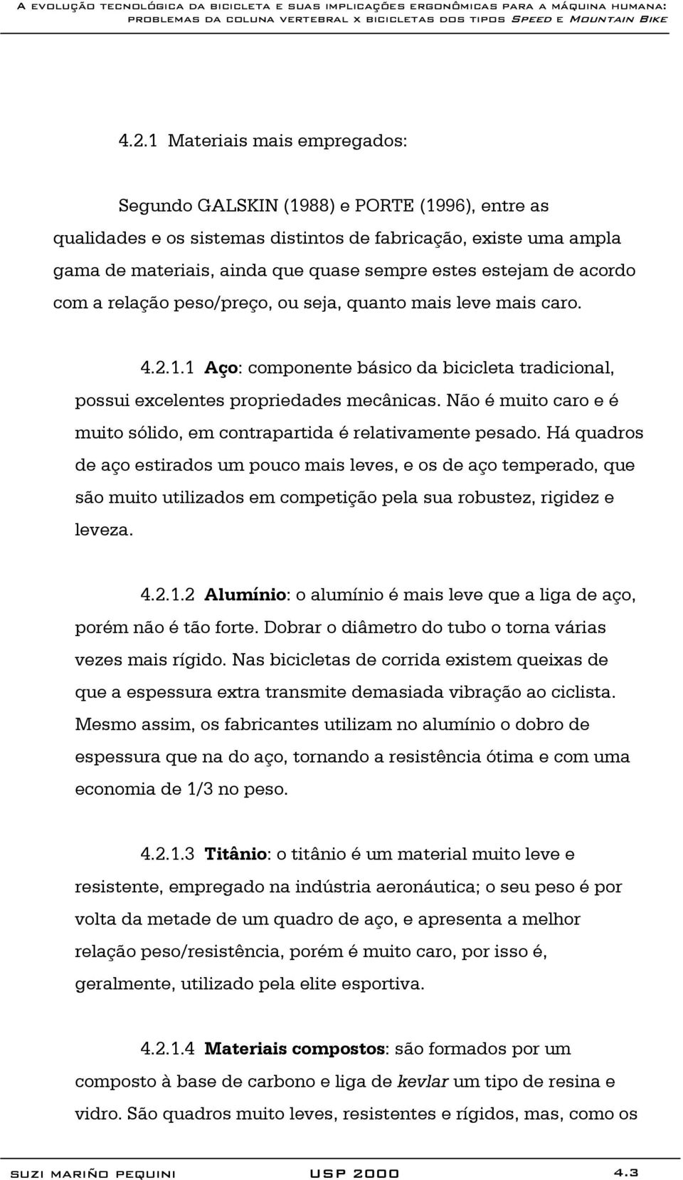 Não é muito caro e é muito sólido, em contrapartida é relativamente pesado.