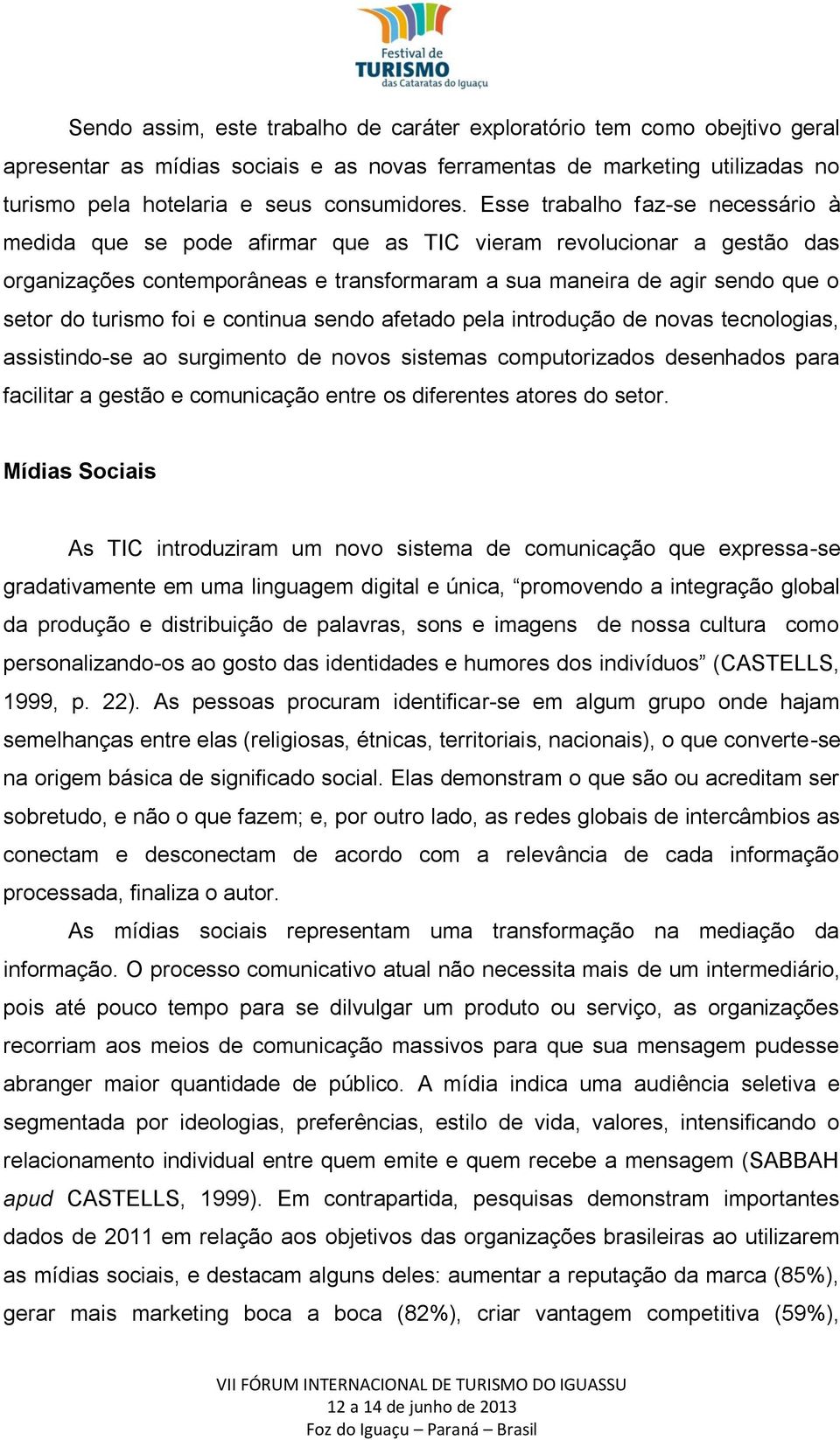 foi e continua sendo afetado pela introdução de novas tecnologias, assistindo-se ao surgimento de novos sistemas computorizados desenhados para facilitar a gestão e comunicação entre os diferentes