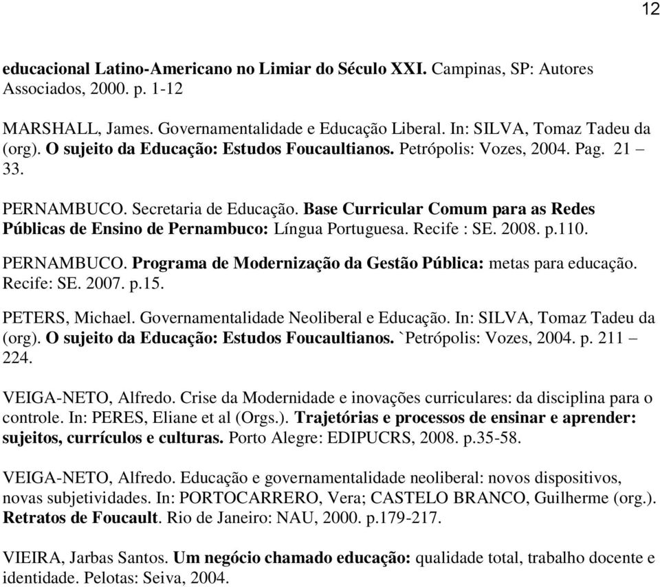 Base Curricular Comum para as Redes Públicas de Ensino de Pernambuco: Língua Portuguesa. Recife : SE. 2008. p.110. PERNAMBUCO. Programa de Modernização da Gestão Pública: metas para educação.