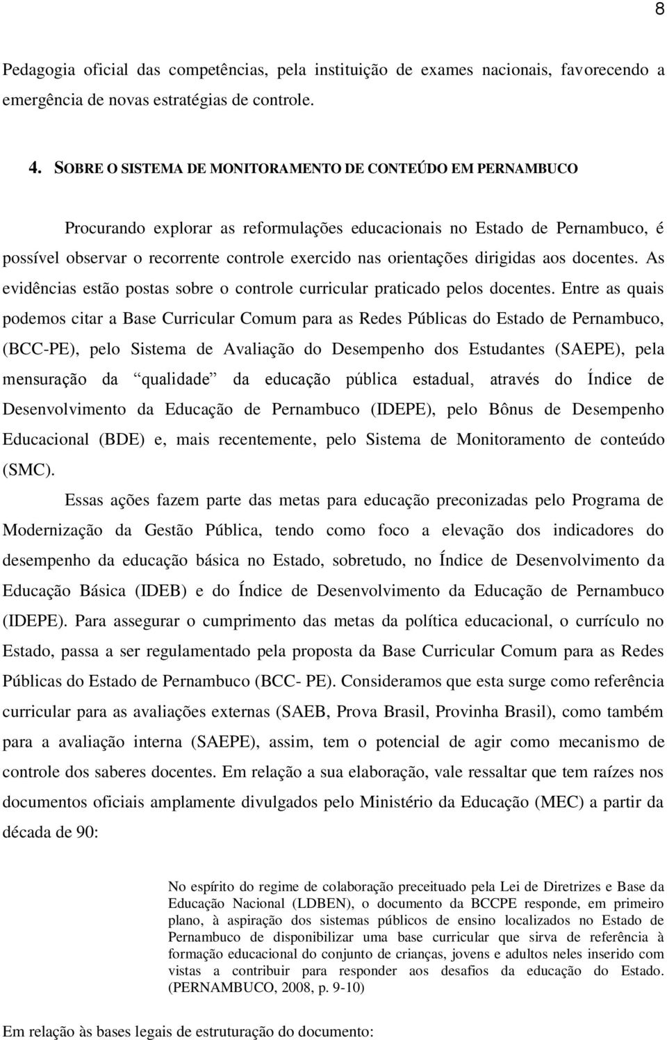 orientações dirigidas aos docentes. As evidências estão postas sobre o controle curricular praticado pelos docentes.