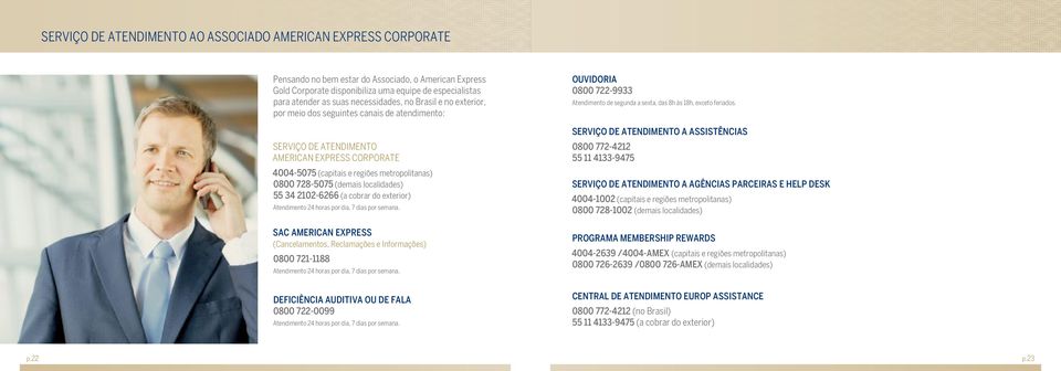 Serviço de Atendimento a Assistências Serviço de Atendimento American Express Corporate 0800 772-4212 55 11 4133-9475 4004-5075 (capitais e regiões metropolitanas) 0800 728-5075 (demais localidades)