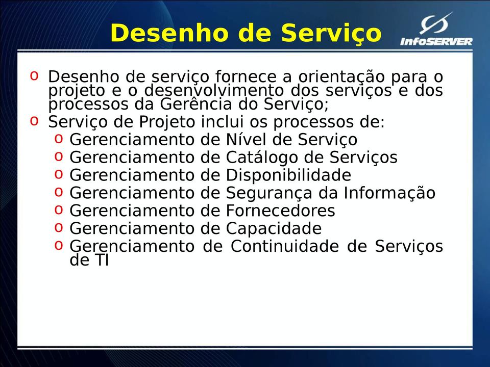 o Gerenciamento de Catálogo de Serviços o Gerenciamento de Disponibilidade o Gerenciamento de Segurança da