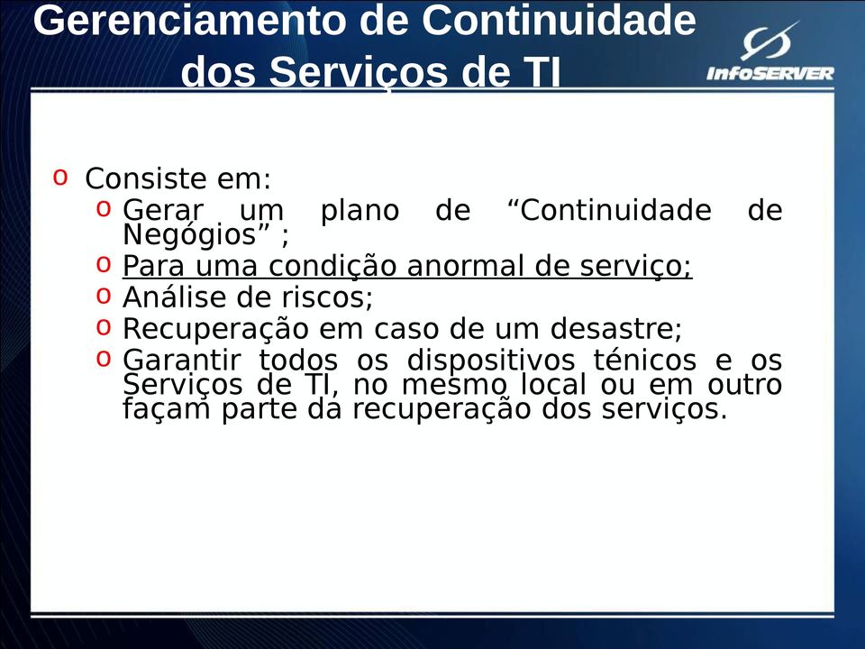 riscos; o Recuperação em caso de um desastre; o Garantir todos os dispositivos