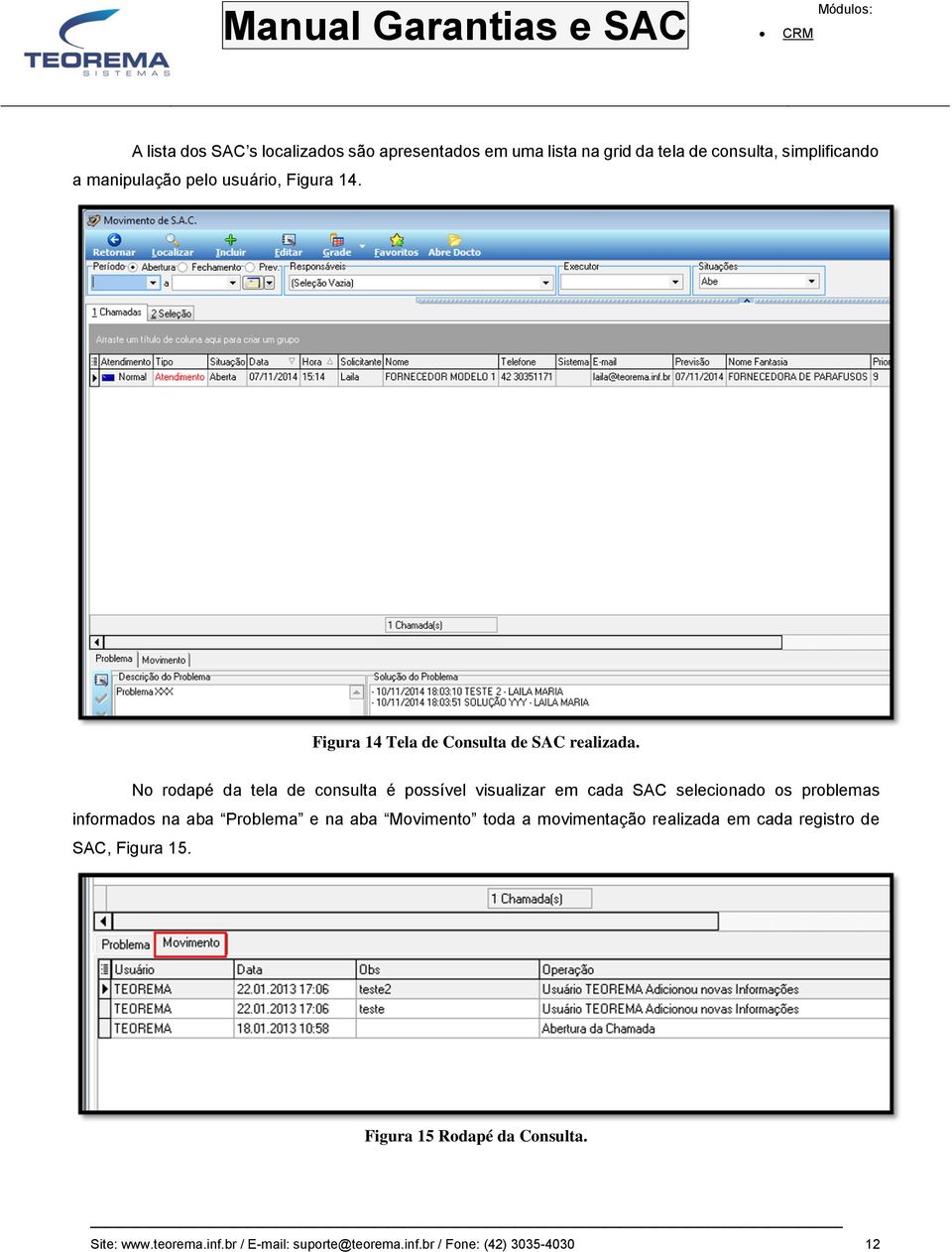 No rodapé da tela de consulta é possível visualizar em cada SAC selecionado os problemas informados na aba Problema e na aba