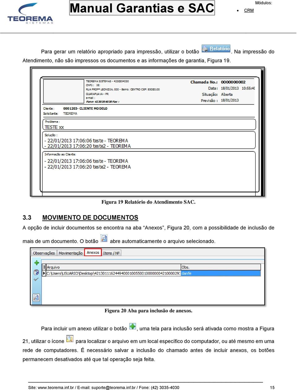 3 MOVIMENTO DE DOCUMENTOS A opção de incluir documentos se encontra na aba Anexos, Figura 20, com a possibilidade de inclusão de mais de um documento.