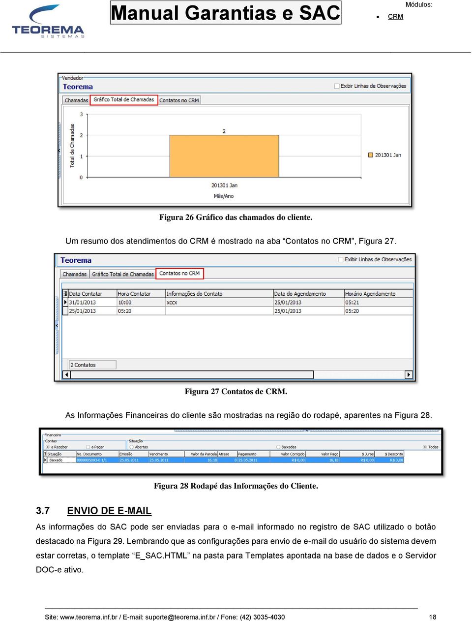 7 ENVIO DE E-MAIL As informações do SAC pode ser enviadas para o e-mail informado no registro de SAC utilizado o botão destacado na Figura 29.