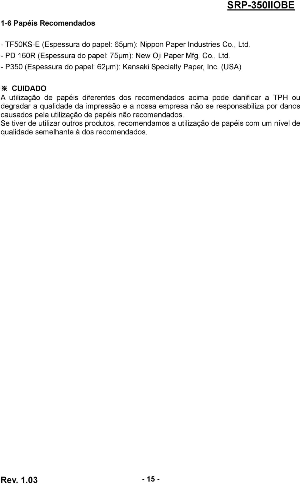(USA) CUIDADO A utilização de papéis diferentes dos recomendados acima pode danificar a TPH ou degradar a qualidade da impressão e a nossa empresa não