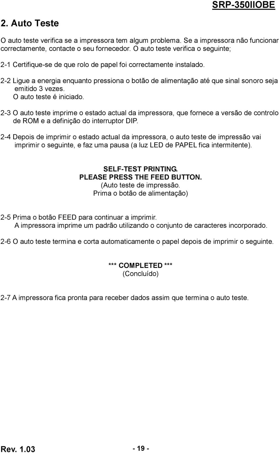 2-2 Ligue a energia enquanto pressiona o botão de alimentação até que sinal sonoro seja emitido 3 vezes. O auto teste é iniciado.