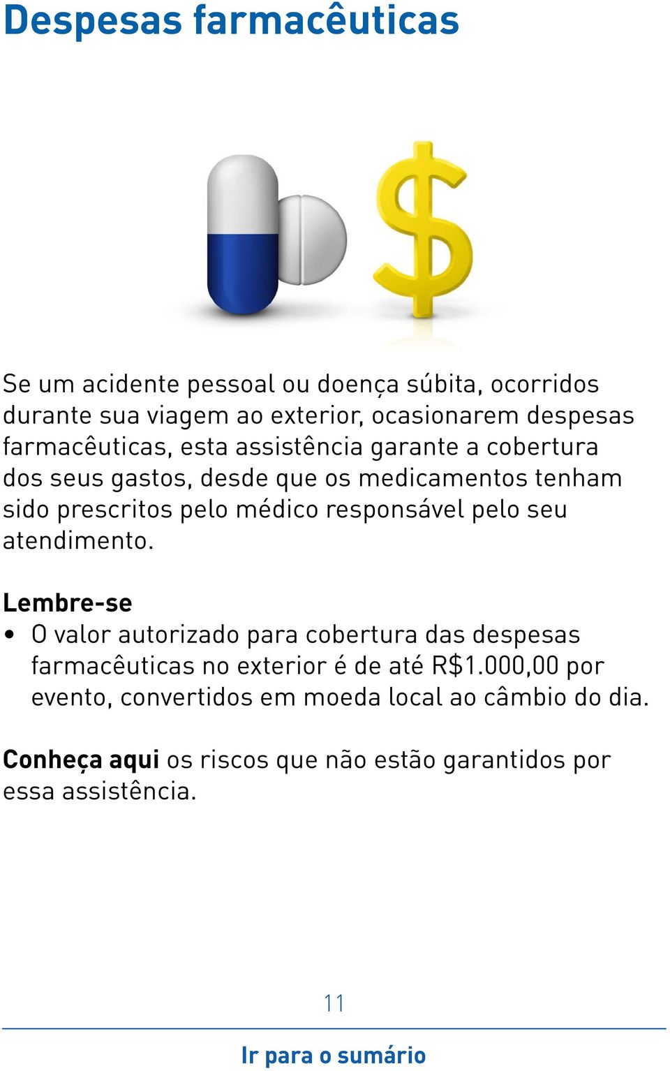 medicamentos tenham sido prescritos pelo médico responsável pelo seu atendimento.