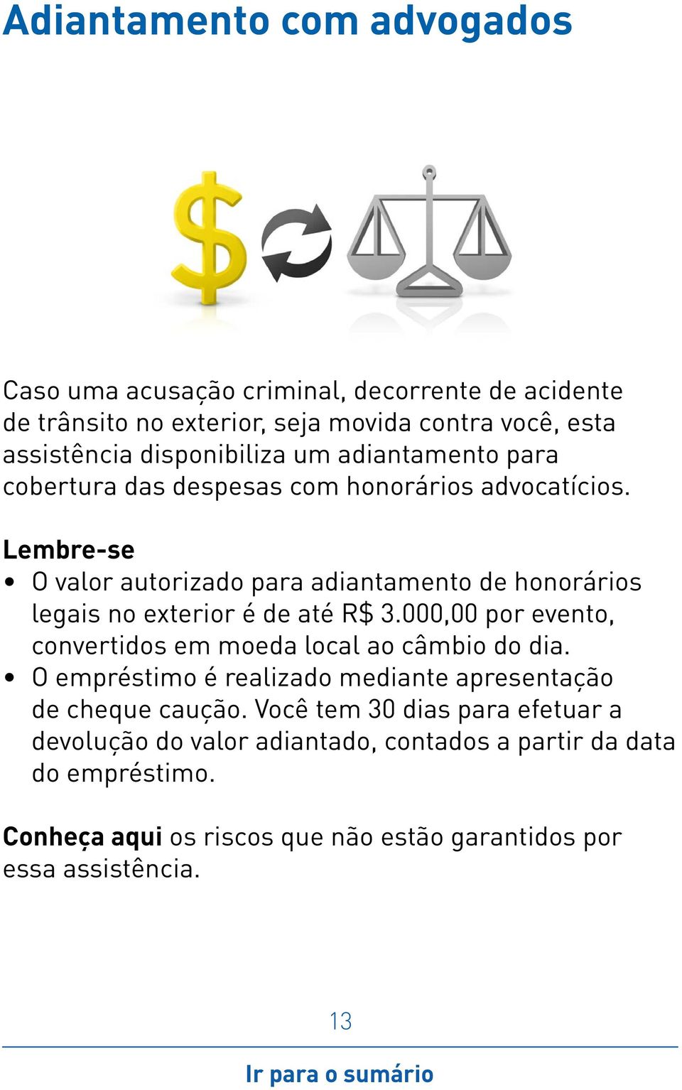 O valor autorizado para adiantamento de honorários legais no exterior é de até R$ 3.