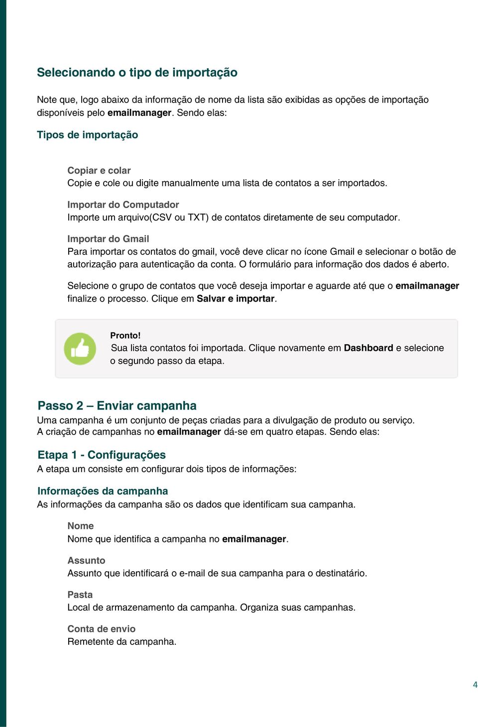 Importar do Computador Importe um arquivo(csv ou TXT) de contatos diretamente de seu computador.