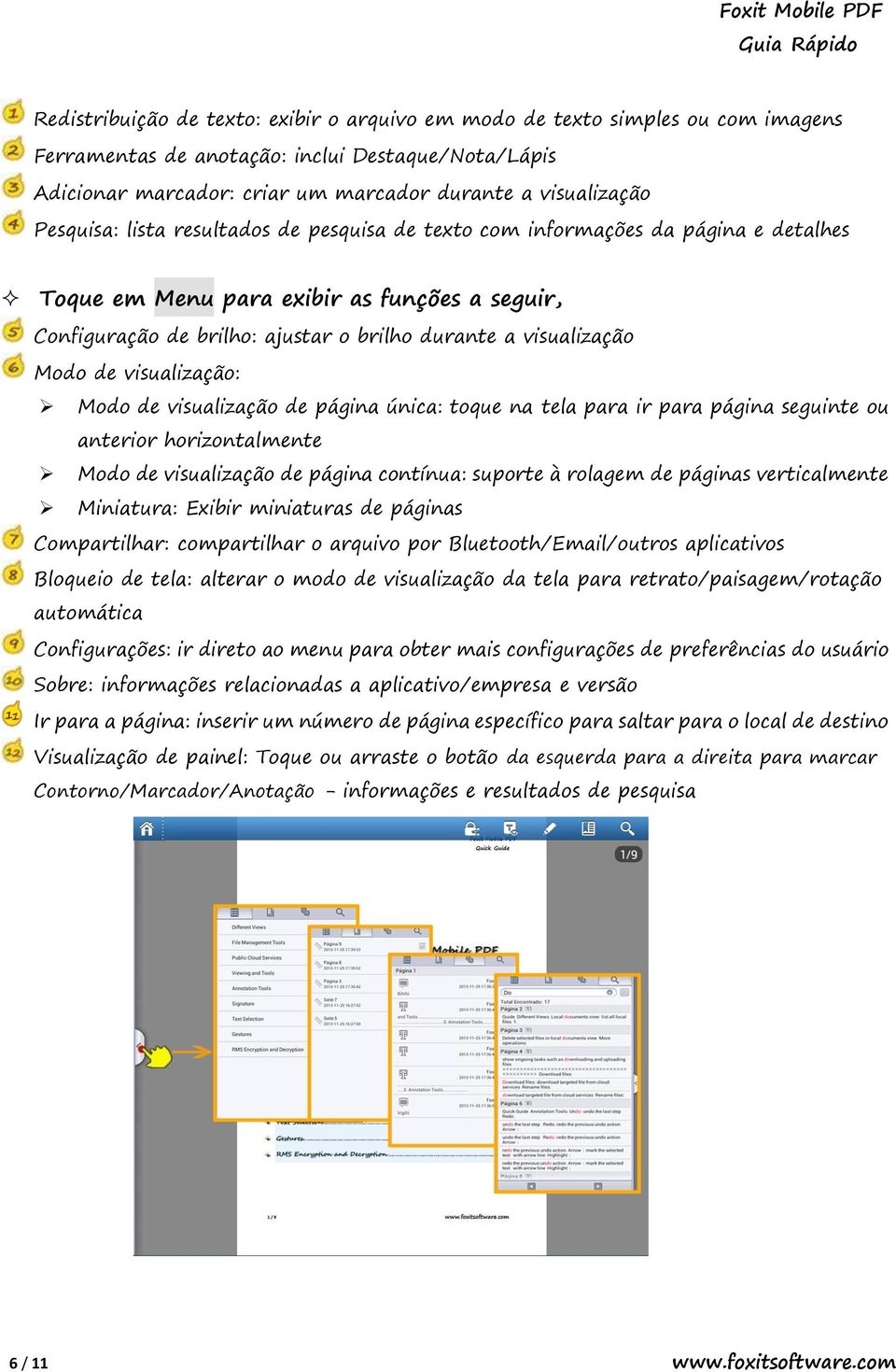 Modo de visualização: Modo de visualização de página única: toque na tela para ir para página seguinte ou anterior horizontalmente Modo de visualização de página contínua: suporte à rolagem de