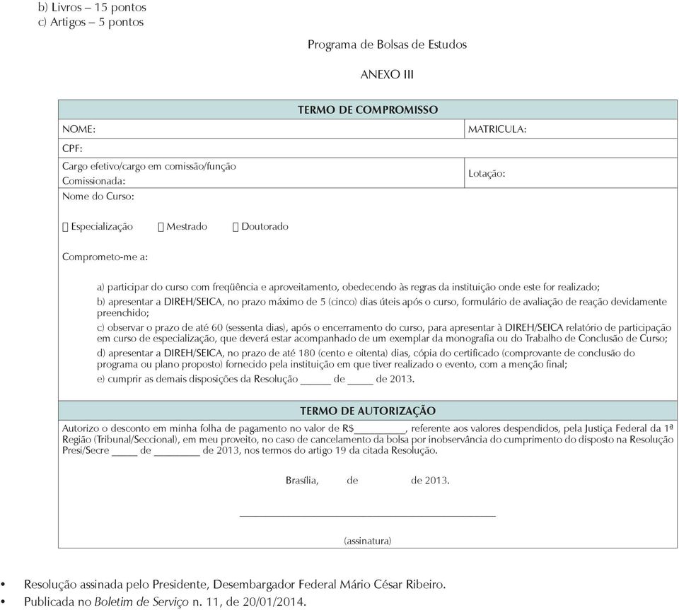 prazo máximo de 5 (cinco) dias úteis após o curso, formulário de avaliação de reação devidamente preenchido; c) observar o prazo de até 60 (sessenta dias), após o encerramento do curso, para