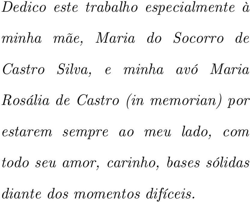 Castro (in memorian) por estarem sempre ao meu lado, com