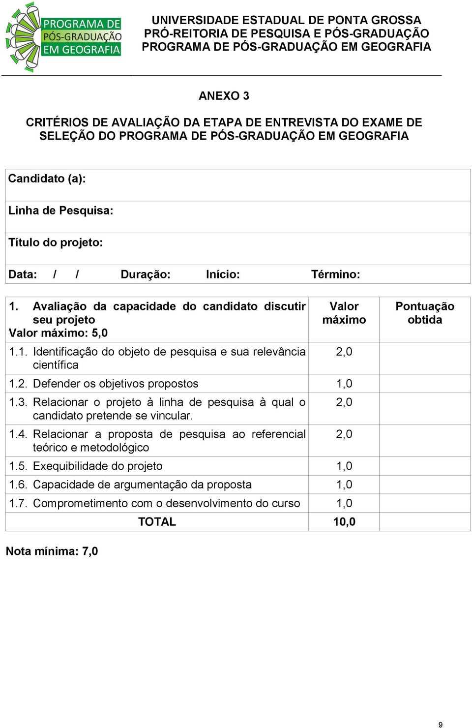 Defender os objetivos propostos 1.3. Relacionar o projeto à linha de pesquisa à qual o candidato pretende se vincular. 1.4.