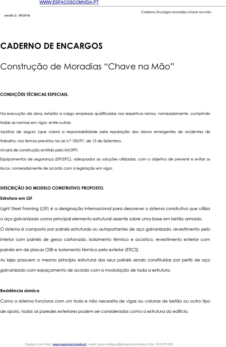 reparação dos danos emergentes de acidentes de trabalho, nos termos previstos na Lei n.º 100/97, de 13 de Setembro. Alvará de construção emitido pelo IMOPPI.