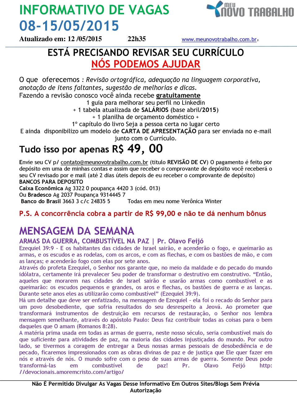 capítulo do livro Seja a pessoa certa no lugar certo E ainda disponibilizo um modelo de CARTA DE APRESENTAÇÃO para ser enviada no e-mail junto com o Currículo.