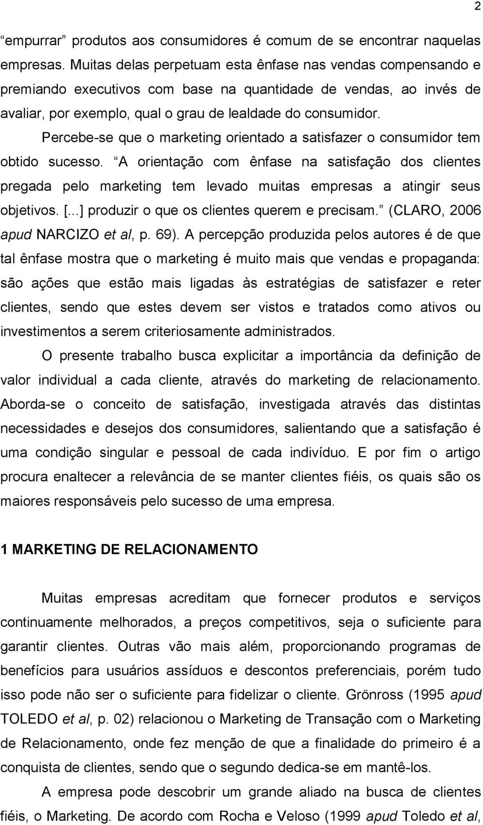 Percebe-se que o marketing orientado a satisfazer o consumidor tem obtido sucesso.