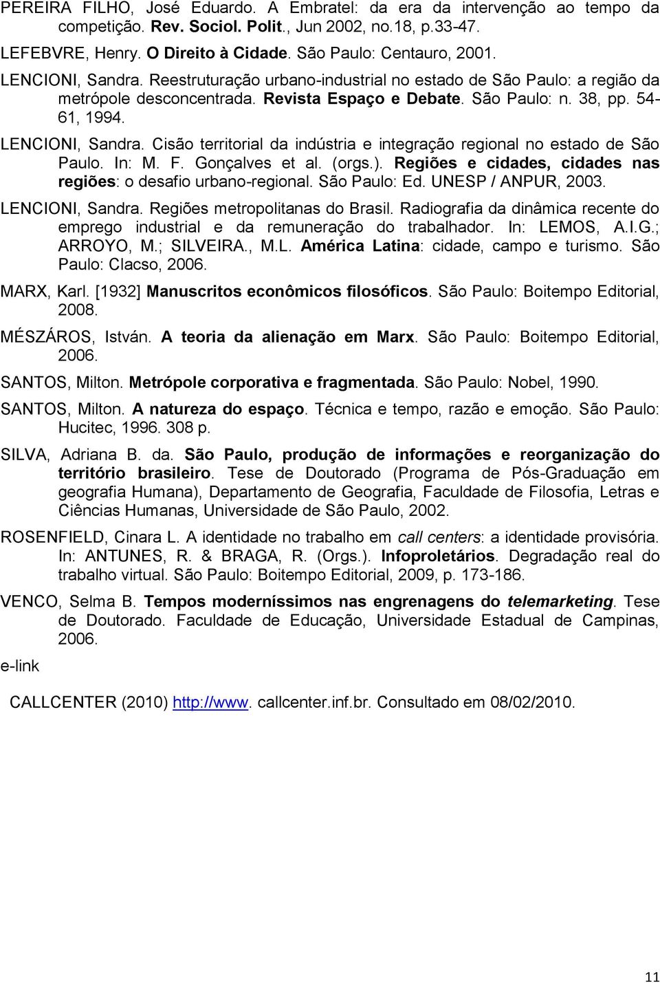 Cisão territorial da indústria e integração regional no estado de São Paulo. In: M. F. Gonçalves et al. (orgs.). Regiões e cidades, cidades nas regiões: o desafio urbano-regional. São Paulo: Ed.