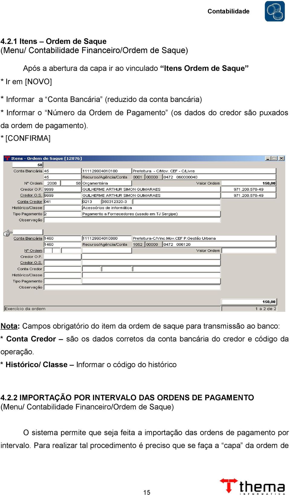 * [CONFIRMA] Nota: Campos obrigatório do item da ordem de saque para transmissão ao banco: * Conta Credor são os dados corretos da conta bancária do credor e código da operação.