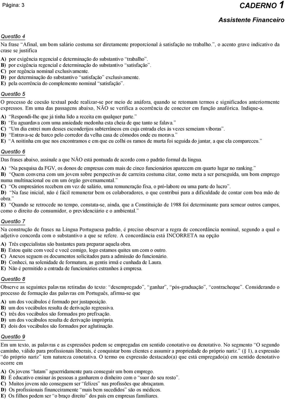 C) por regência nominal exclusivamente. D) por determinação do substantivo satisfação exclusivamente. E) pela ocorrência do complemento nominal satisfação.