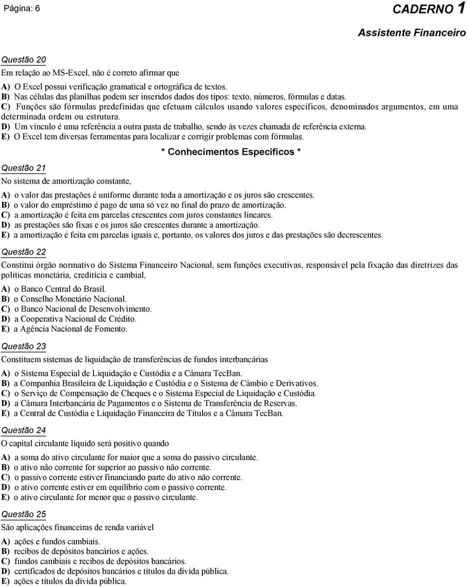 C) Funções são fórmulas predefinidas que efetuam cálculos usando valores específicos, denominados argumentos, em uma determinada ordem ou estrutura.